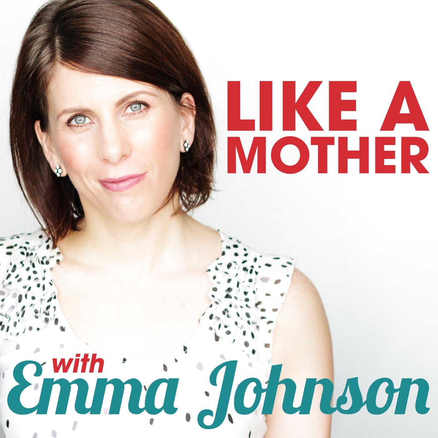 Like a Mother (podcast) - Emma Johnson | Listen Notes