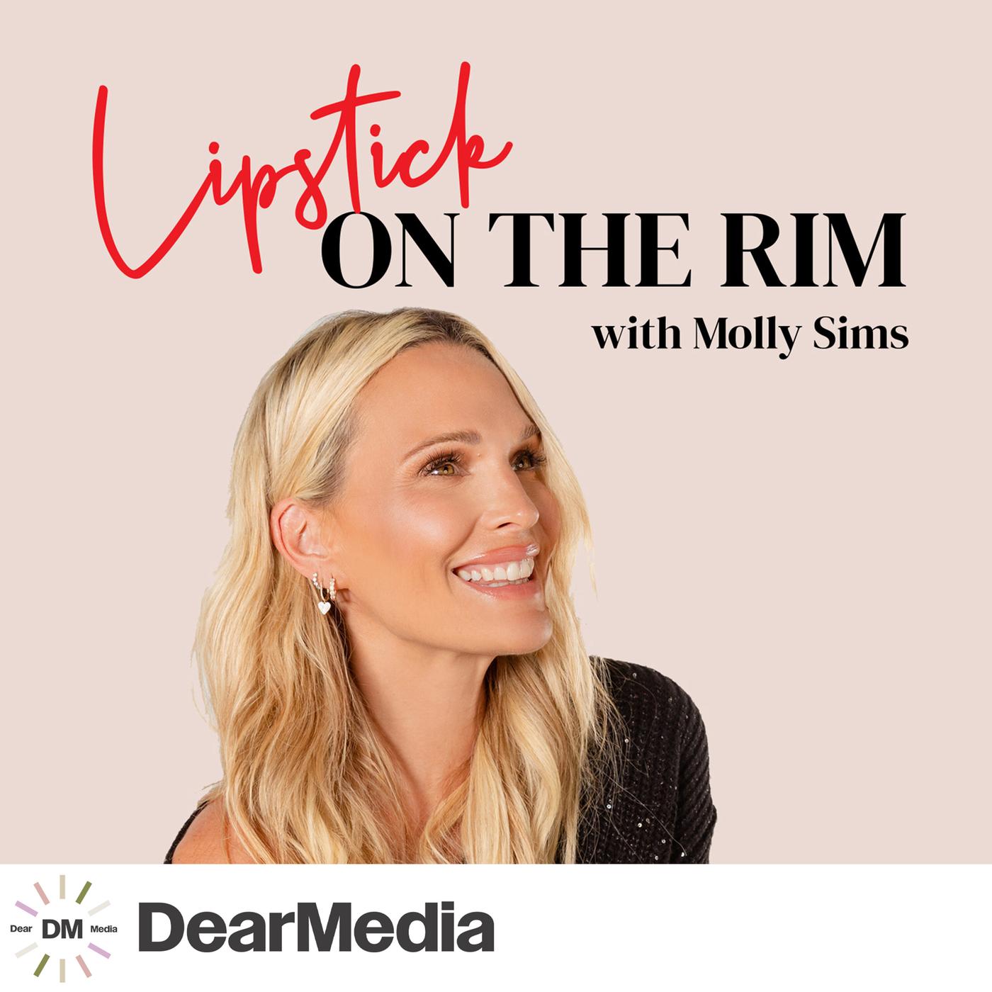 Lipstick on the Rim (podcast) - Dear Media, Molly Sims | Listen Notes