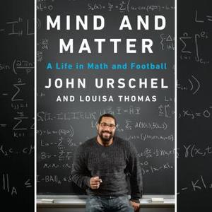 Mind and Matter: A Life in Math and Football Audiobook by John Urschel