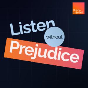 Listen Without Prejudice | A Podcast from Bishop & Sewell