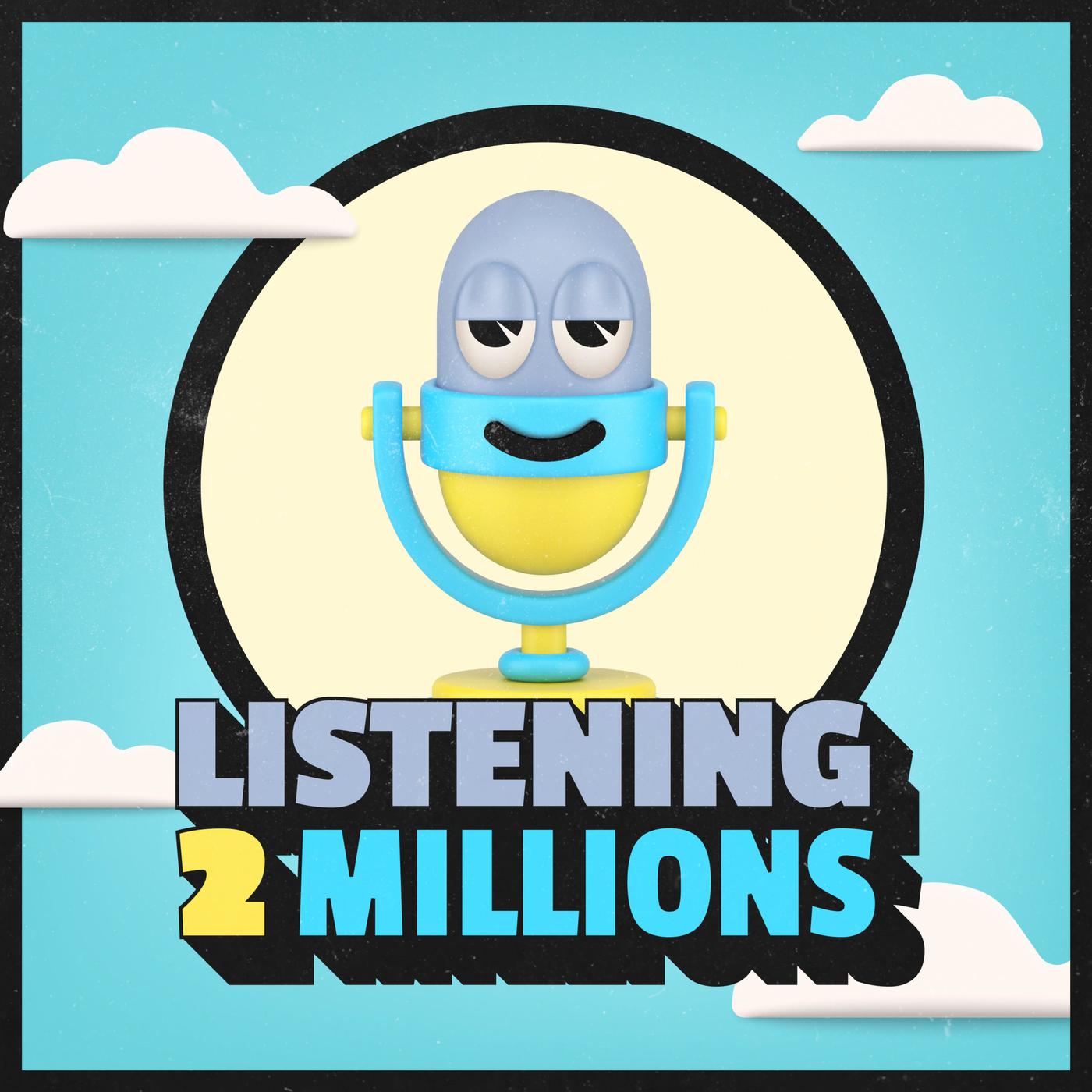 Listening 2 Millions (podcast) - Listening 2 Millions | Listen Notes