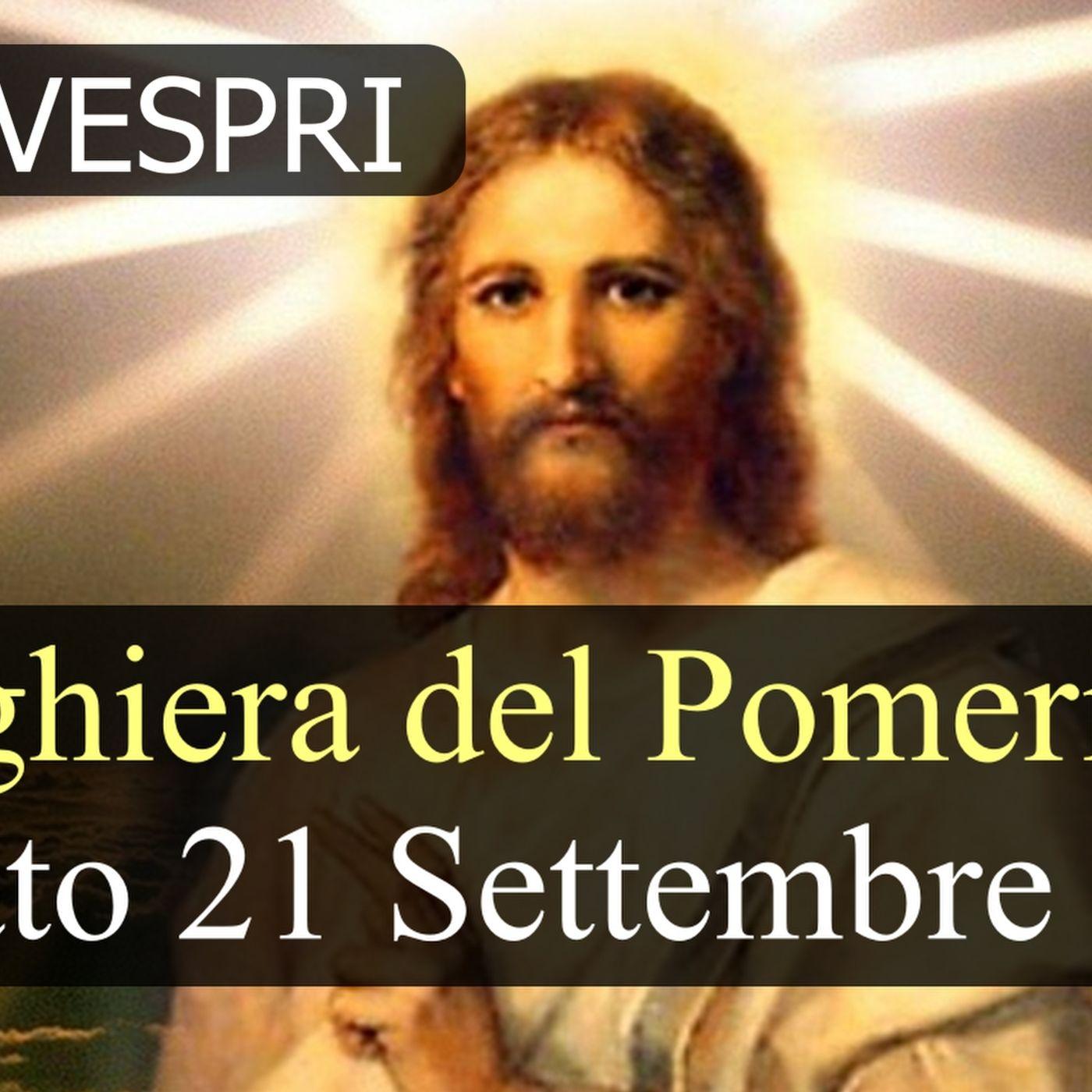 Preghiera Delle 3 Del Pomeriggio Preghiera del Pomeriggio SABATO 21 SETTEMBRE 2024 ️ Primi Vespri XXV