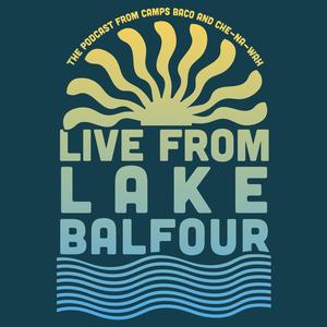 Live From Lake Balfour (播客) - Camps Baco and Che-Na-Wah | Listen Notes