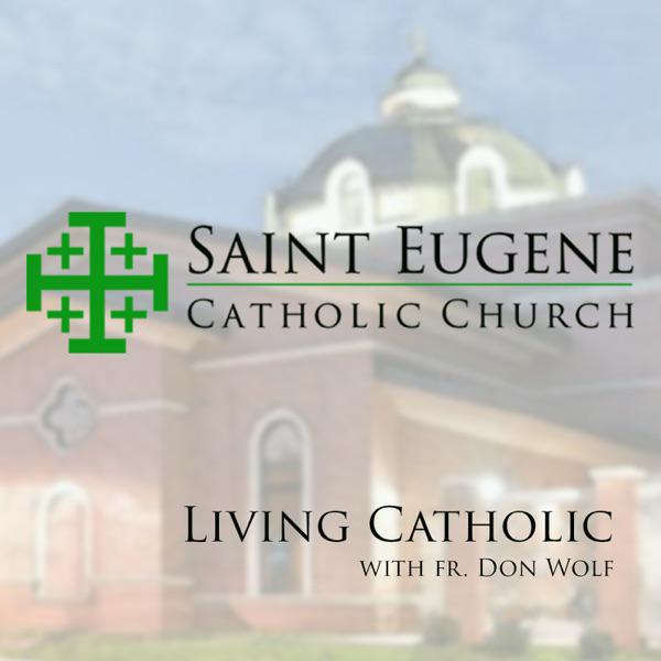 Living Catholic with Fr. Don Wolf (podcast) St. Eugene Catholic