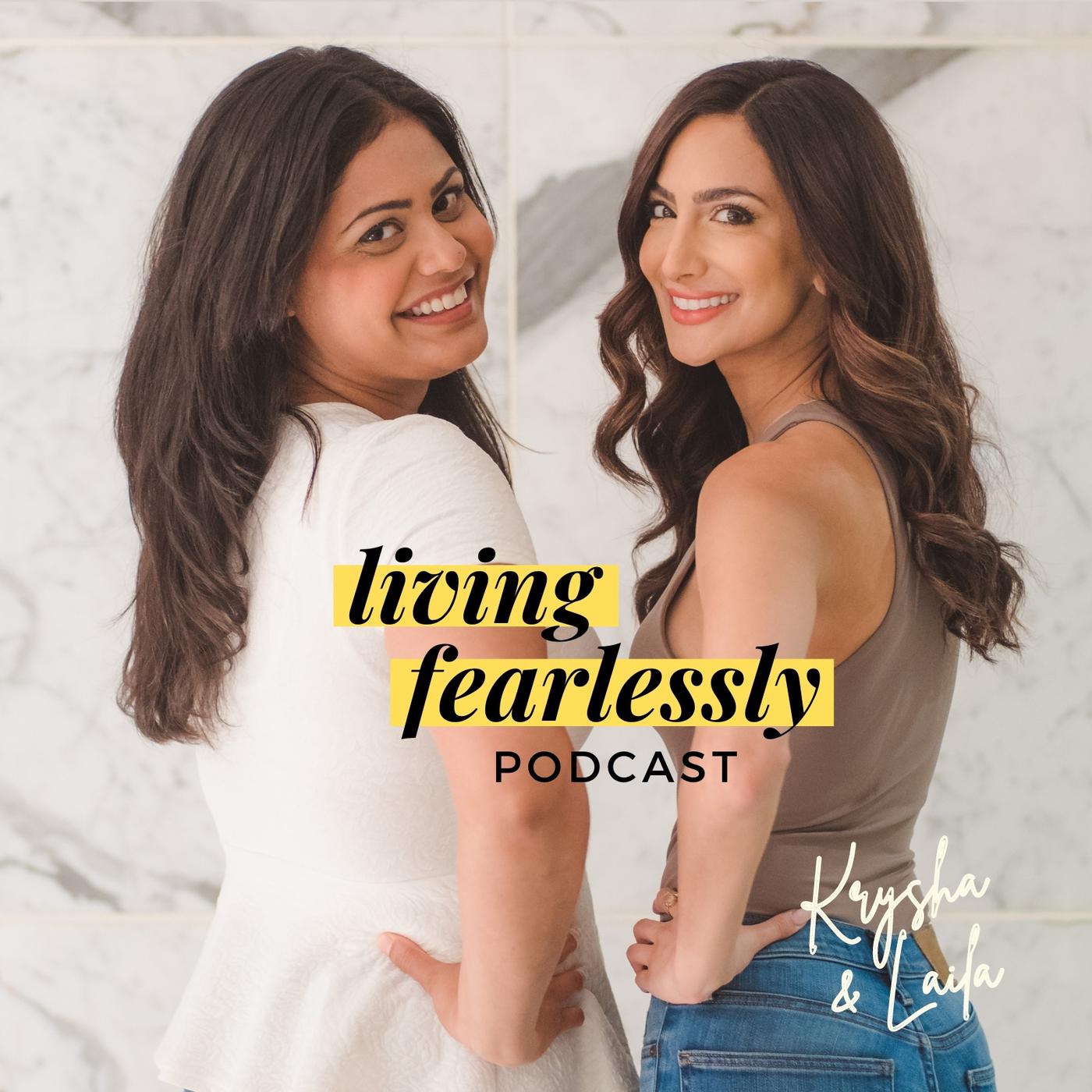 Living Fearlessly (podcast) - Krysha Nair & Laila Meherun | Listen Notes