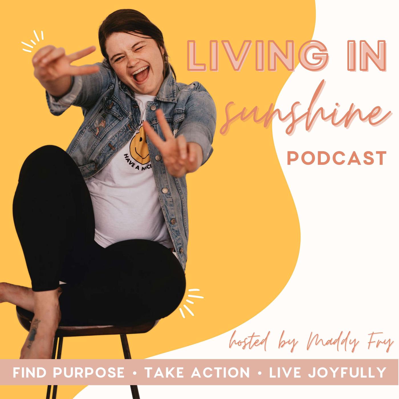 Living in Sunshine (podcast) - Maddy Fry | Listen Notes