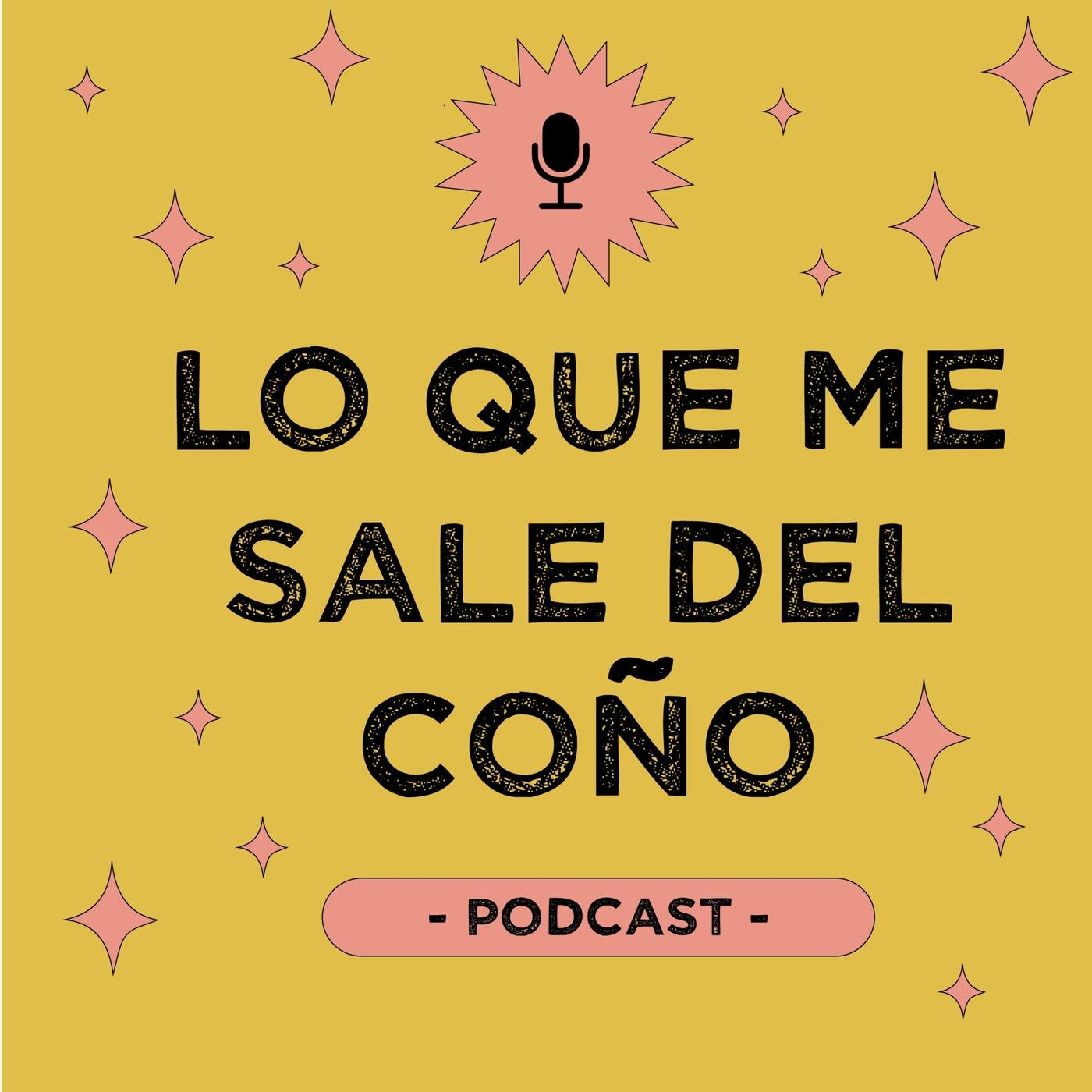 Lo Que Me Sale Del Coño (podcast) - LQMSDC | Listen Notes