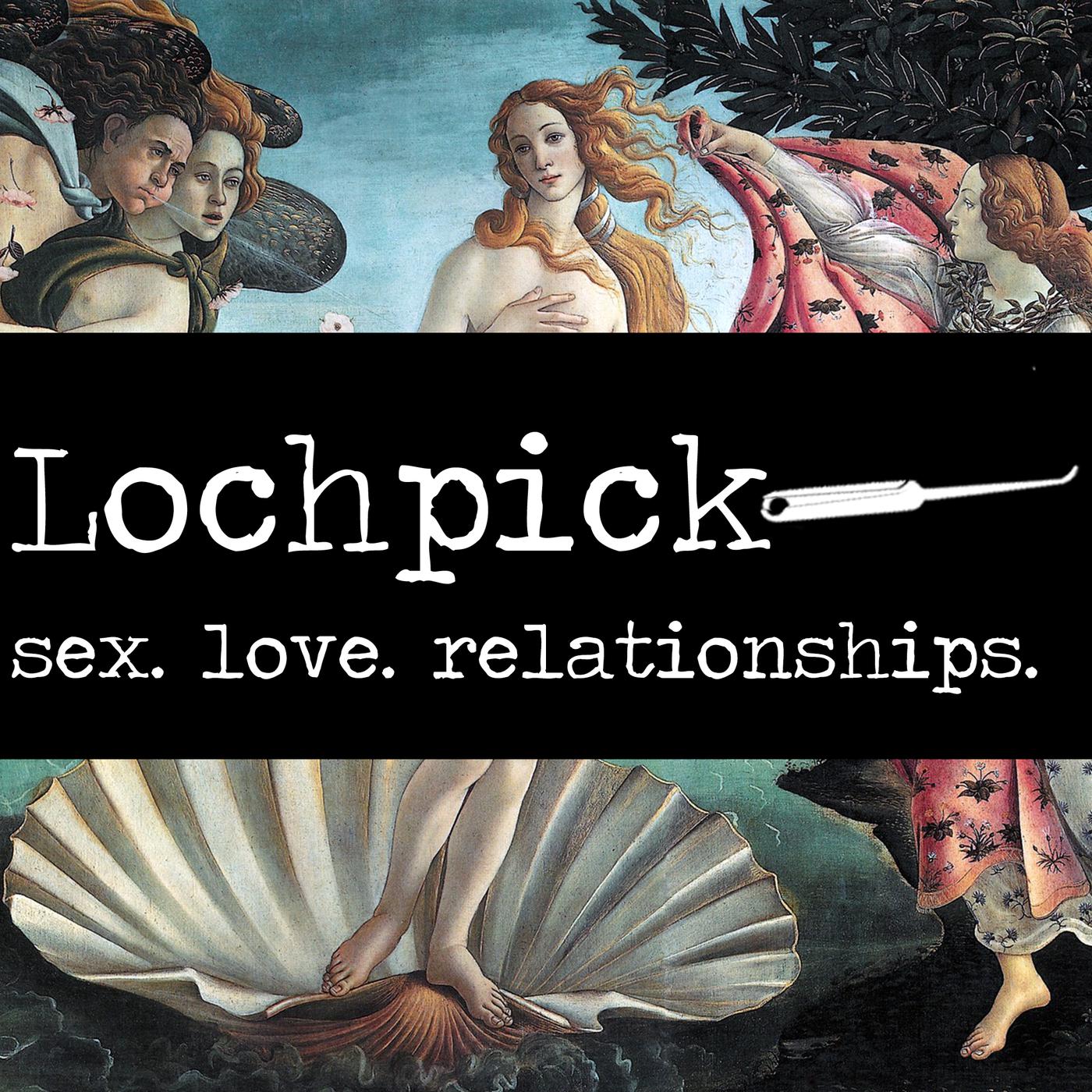 Lochpick Alternative Sex Love and Relationship Advice Listen