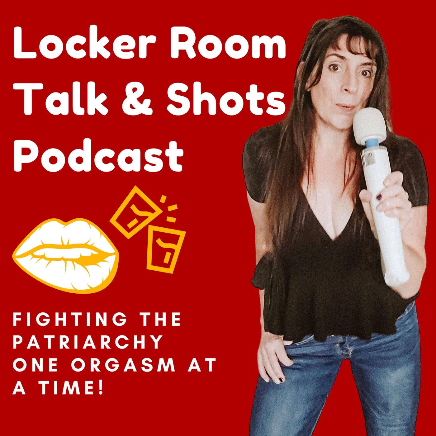 Locker Room Talk & Shots Podcast