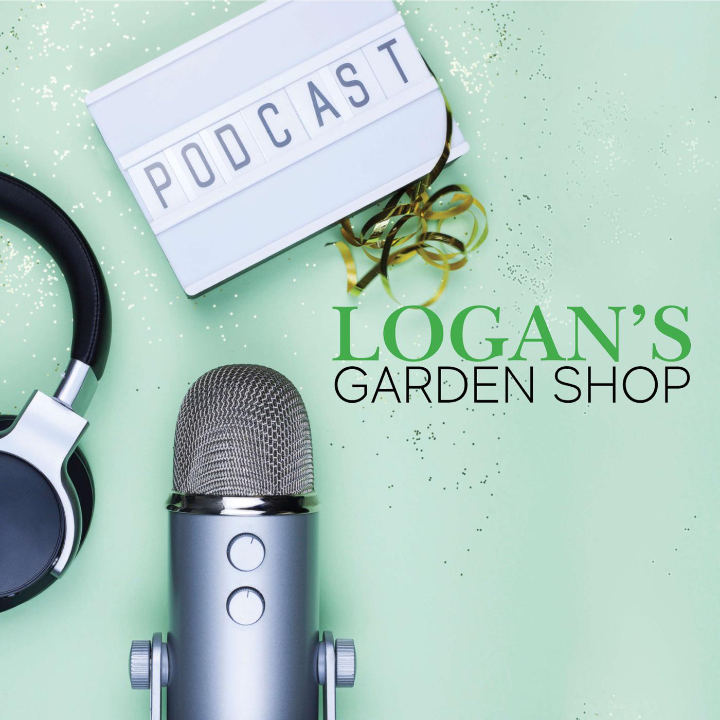 Logan's Garden Shop Podcast