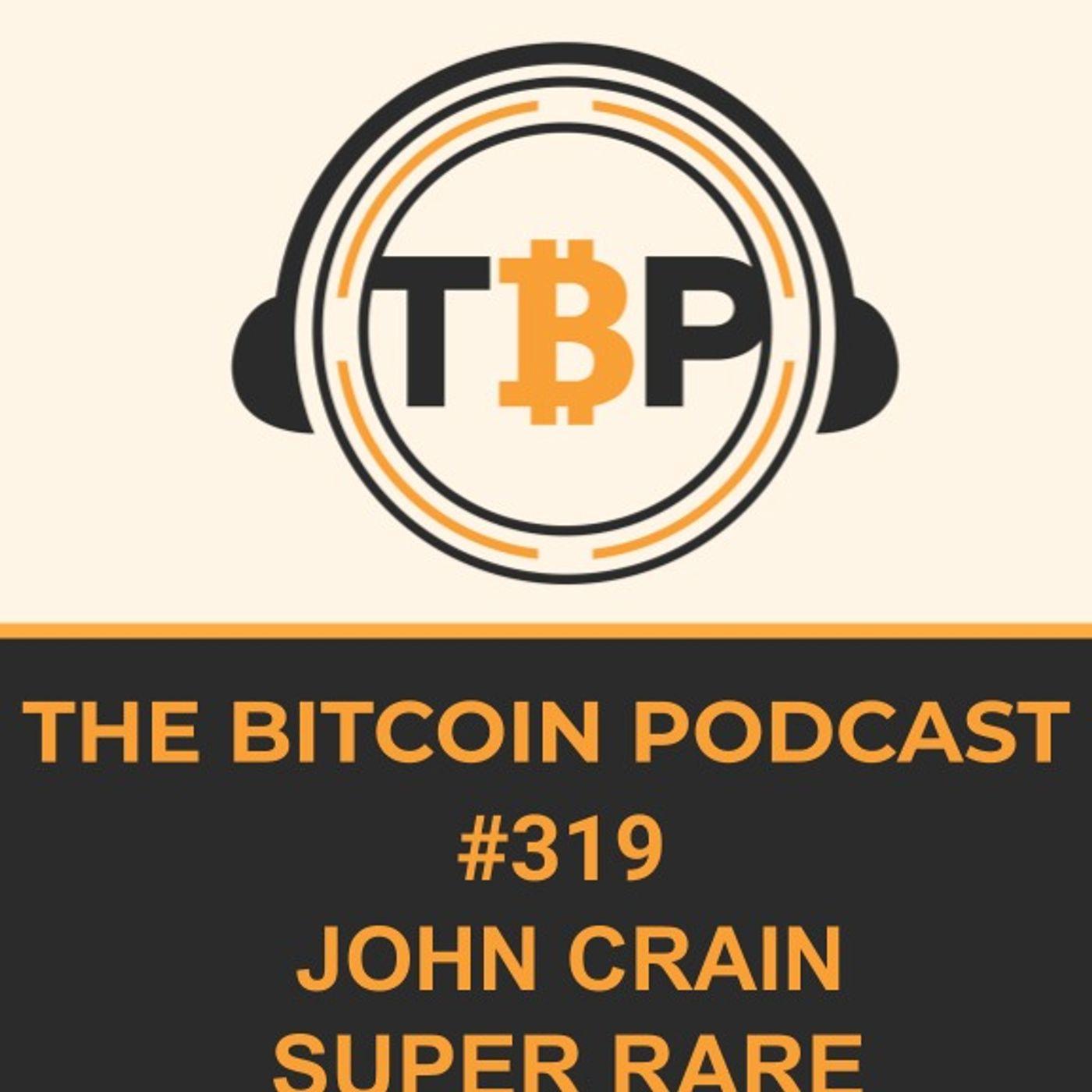 The Bitcoin Podcast #319-John Crain SuperRare - Logos Podcast with ...