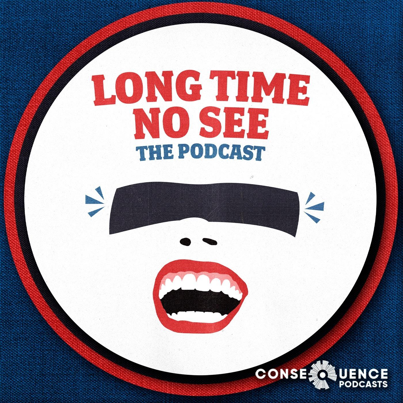 Long Time No See: The Podcast
