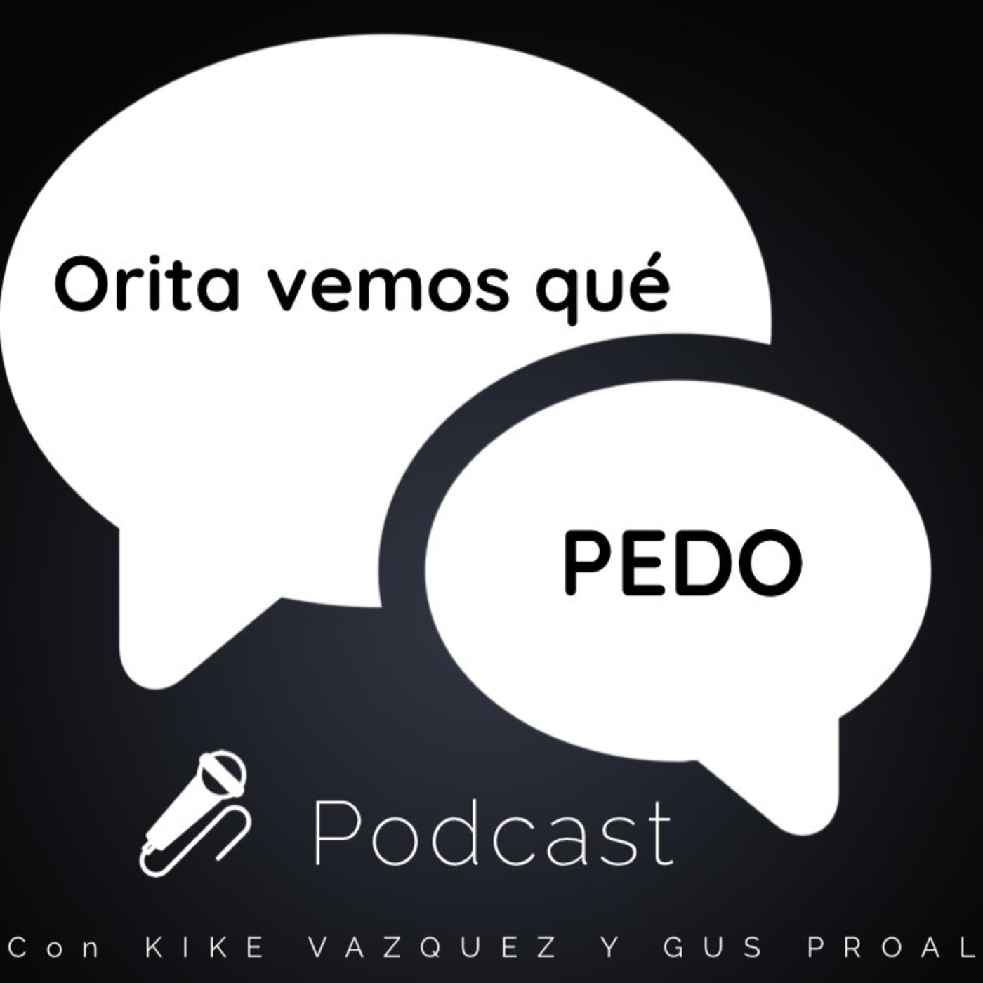 Orita vemos qué pedo. Ep. 5 con Kike Vázquez y Gus Proal . Invitado ...