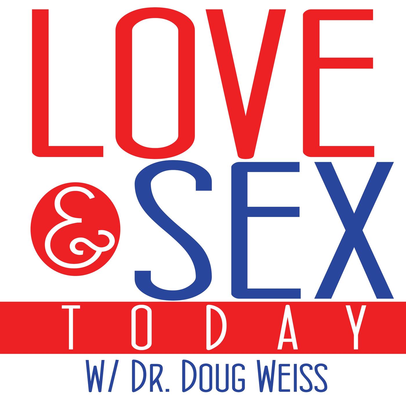 Love and Sex Today (podcast) - Dr. Doug Weiss | Listen Notes