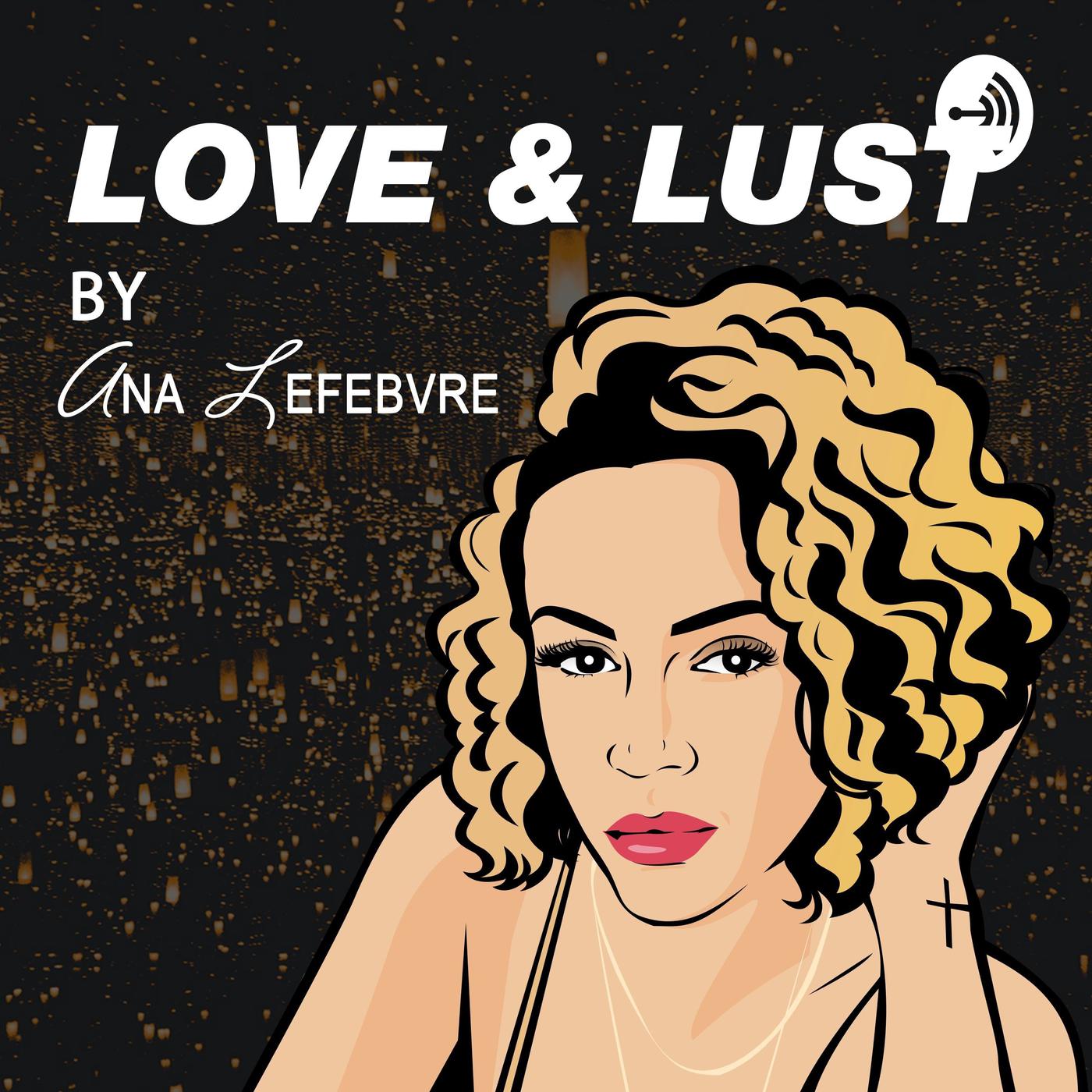 Love & Lust (podcast) - Ana Lefebvre | Listen Notes