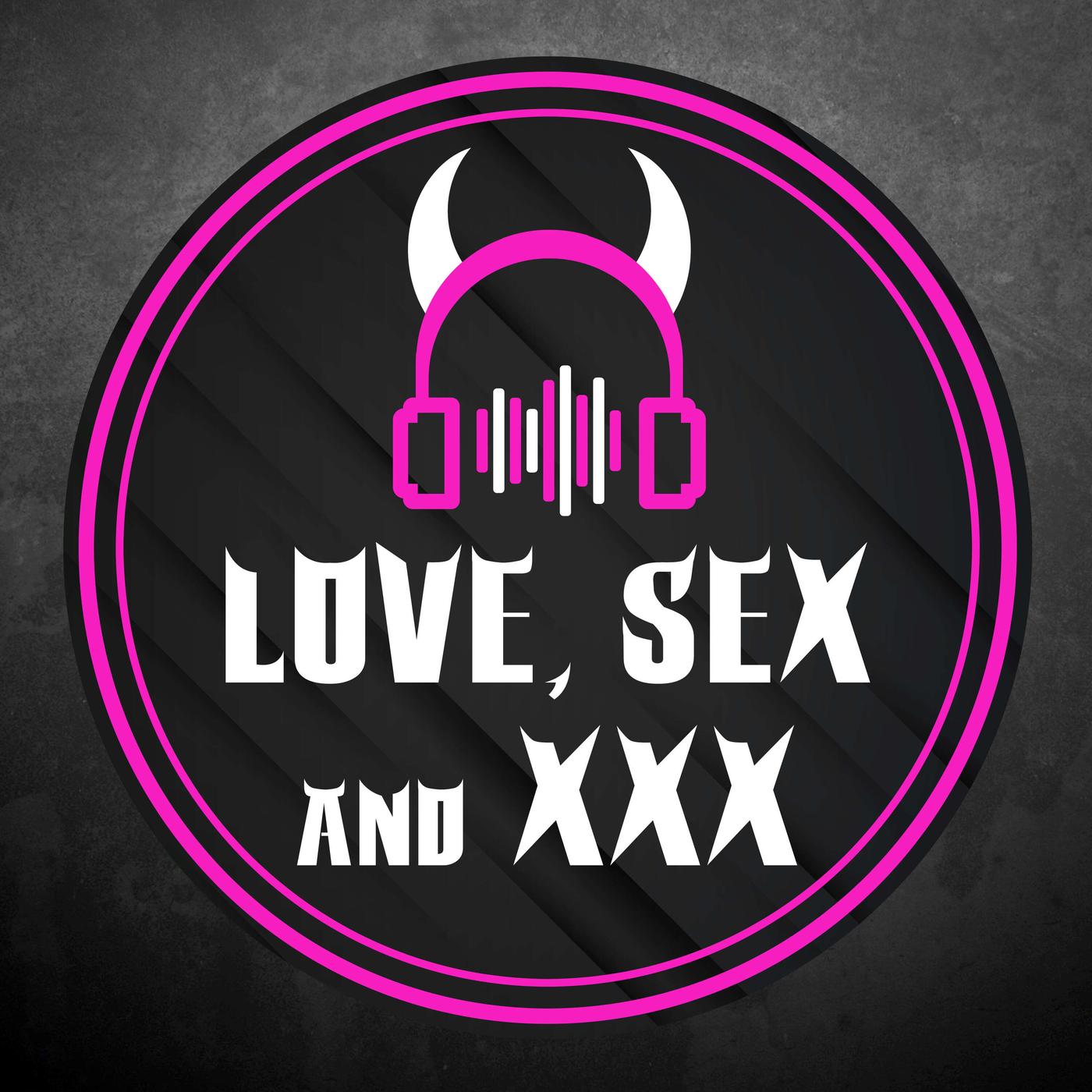 Love, Sex, and XXX (podcast) - Lord Tony | Listen Notes