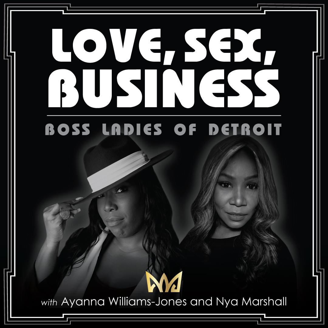 LOVE, SEX, BUSINESS with the Boss Ladies of Detroit | Listen Notes