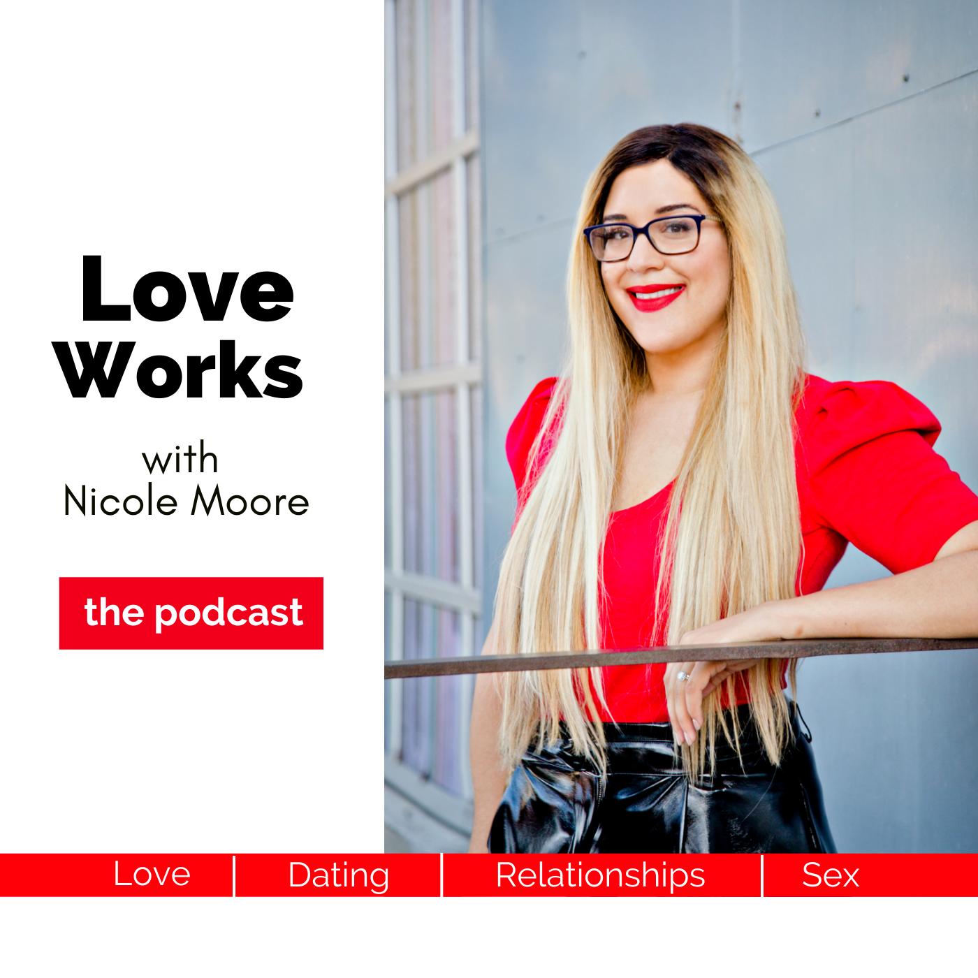 Love Works with Nicole Moore (podcast) - Nicole Moore gives Love, Dating,  and Relationship Advice for Extraordinary Women | Listen Notes