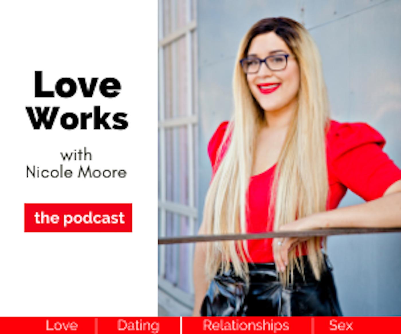 Love Works with Nicole Moore (podcast) - Nicole Moore gives Love, Dating,  and Relationship Advice for Extraordinary Women | Listen Notes