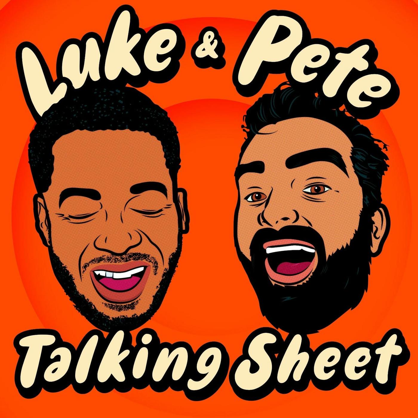 Luke and Pete Talking Sheet (podcast) - Luke and Pete | Listen Notes