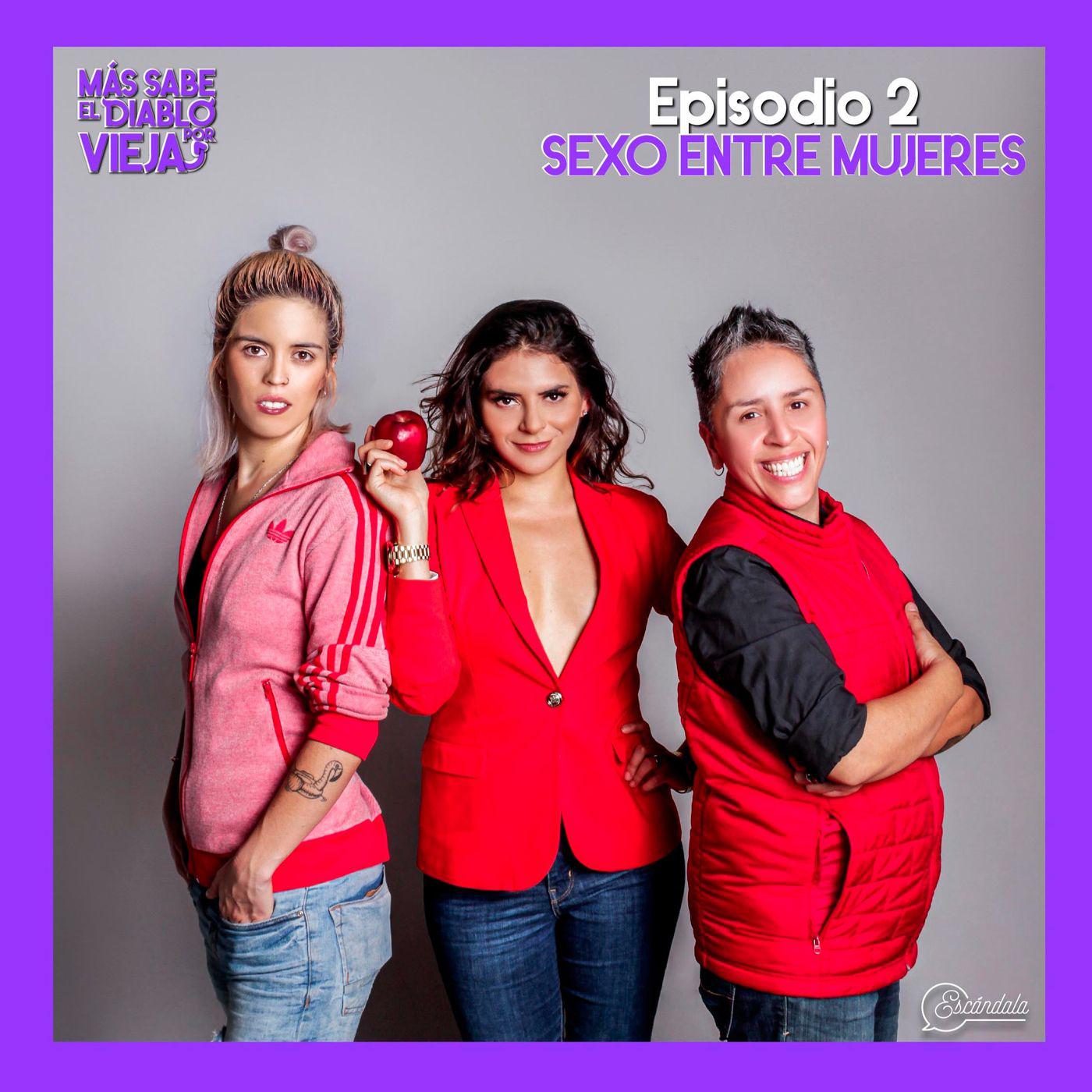 Ep 02 Sexo entre mujeres - Más sabe el Diablo por Vieja (podcast) | Listen  Notes