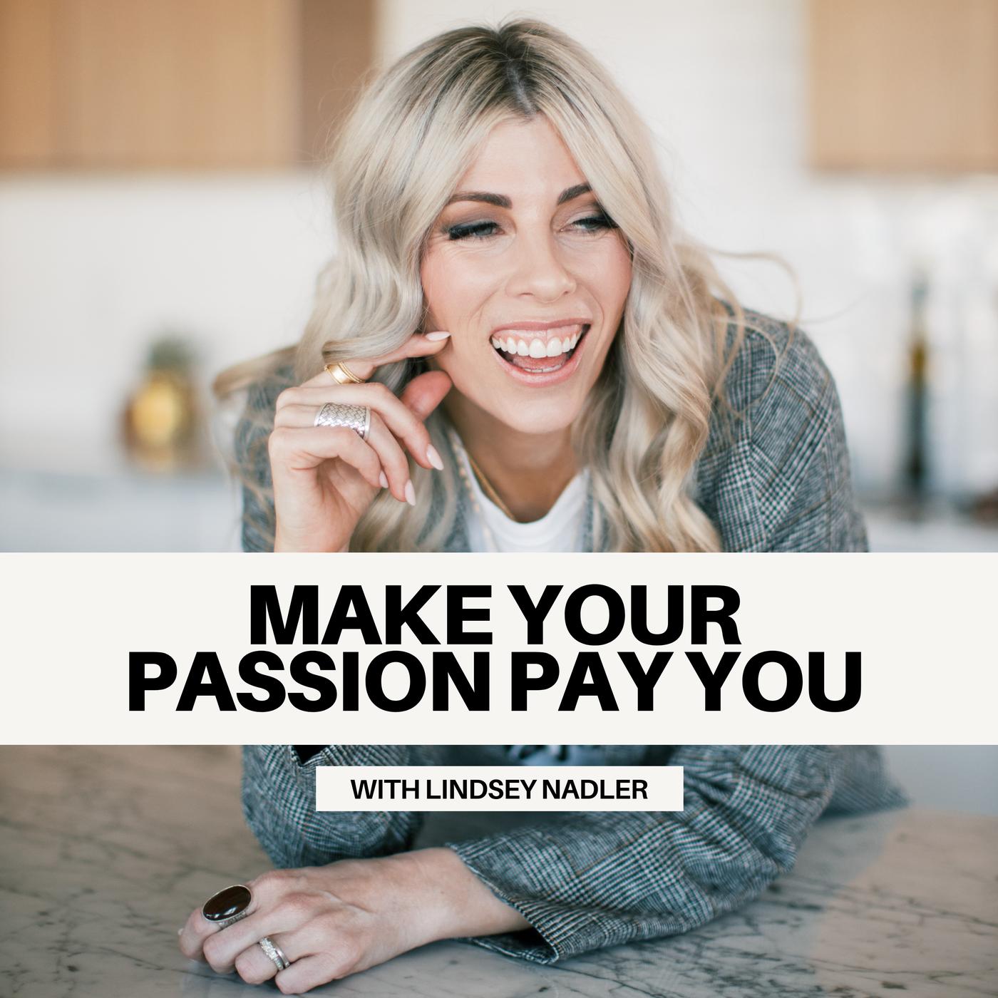 Make Your Passion Pay You (podcast) - Lindsey Nadler | Listen Notes