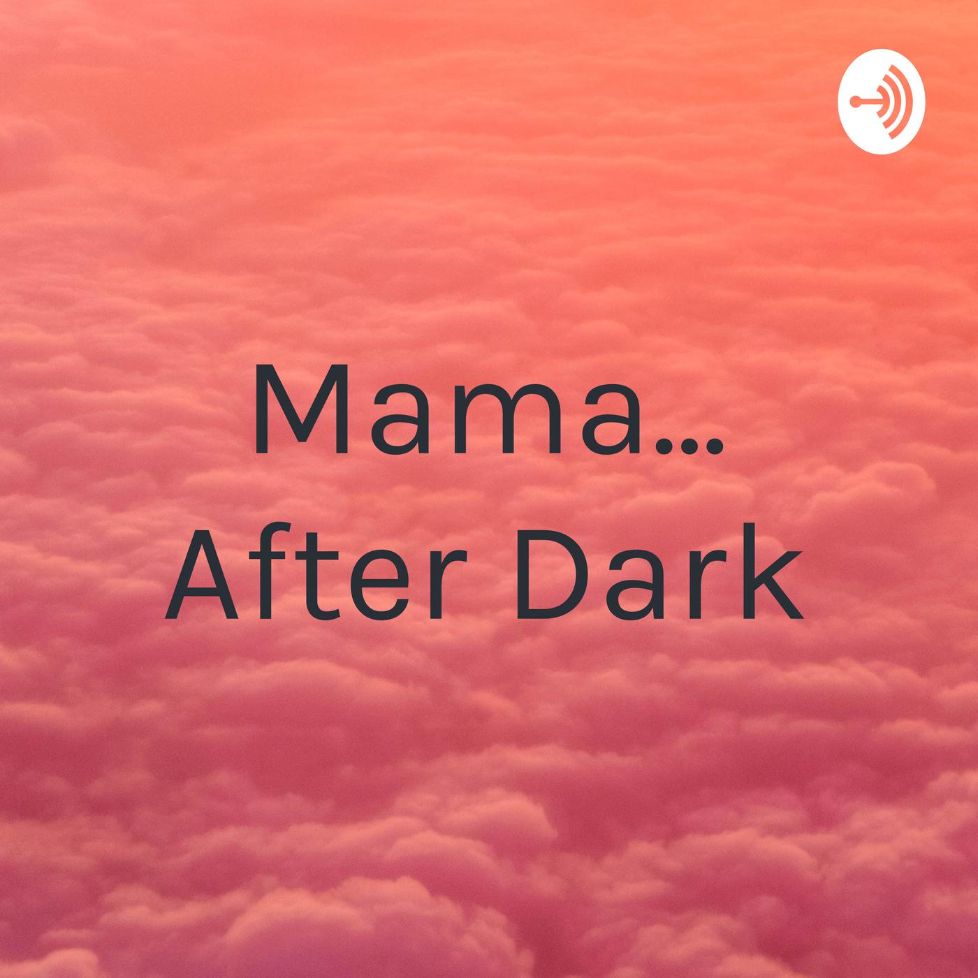 Mama... After Dark (podcast) - Bri P | Listen Notes