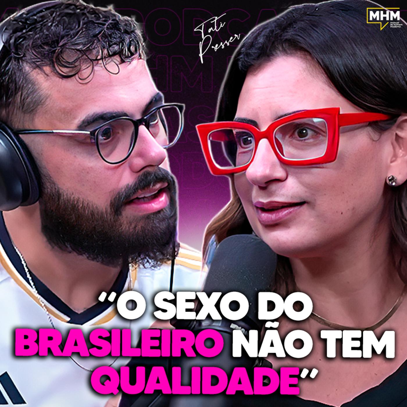 COMO MELHORAR SEU SEXO (com Tatí Presser) | PODCAST do MHM | Listen Notes