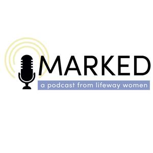 MARKED | Selma Wilson – Live from Lifeway Women’s Leadership Forum