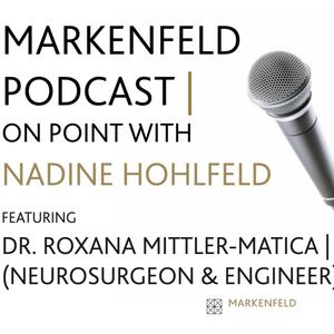 MARKENFELD PODCAST | ON POINT with ⁠Dr. Roxana Mittler-Matica⁠ (Neurosurgeon & Engineer)