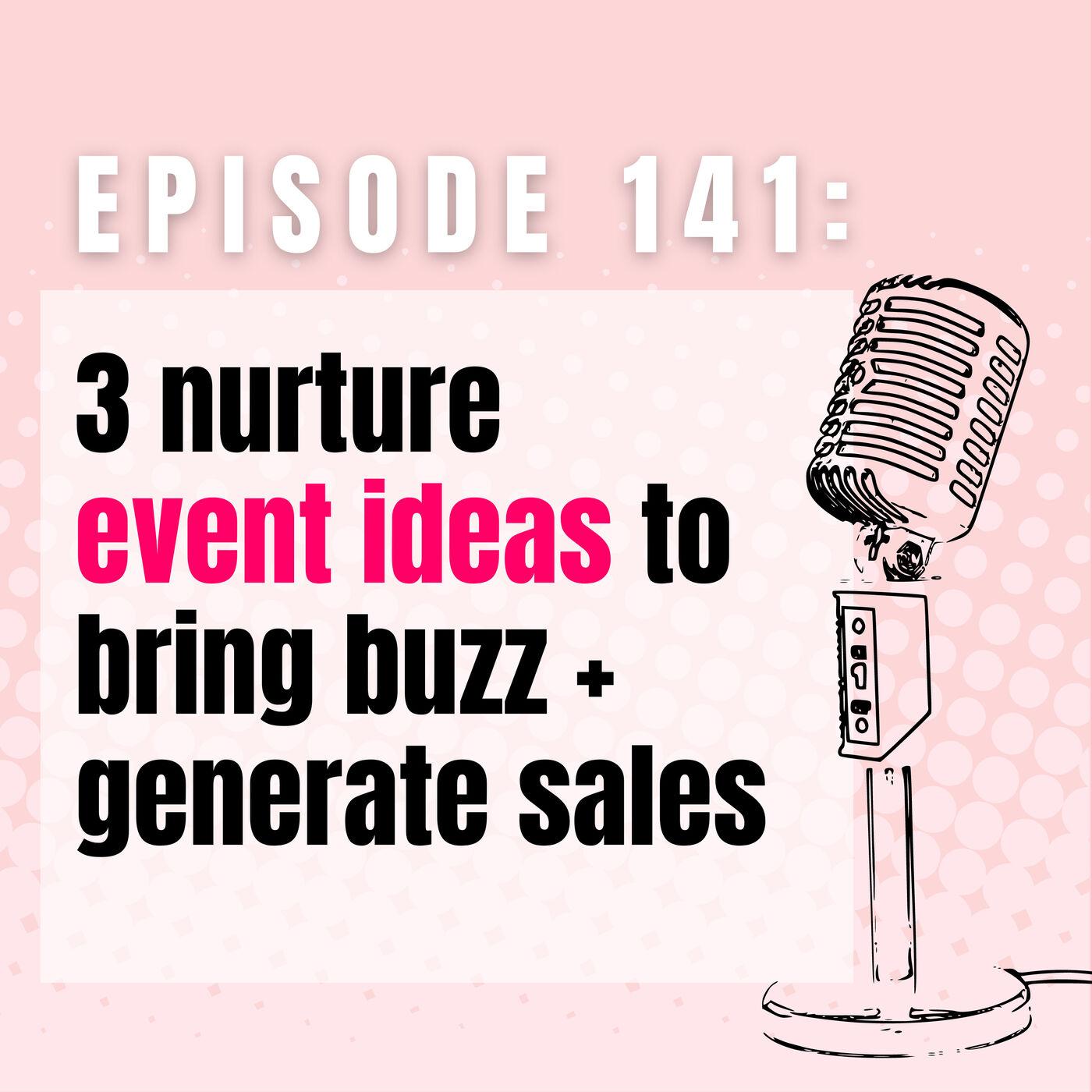 Ep 141 | 3 nurture event ideas to bring buzz + generate sales | Listen ...