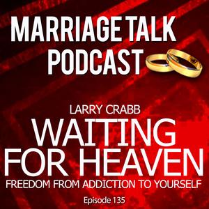 Breaking Free From The Addiction To…Yourself – Dr. Larry Crabb
