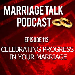 Celebrating Progress In Your Marriage
