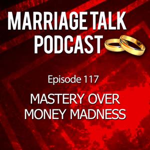 Mastering The Money Madness – Ep 117