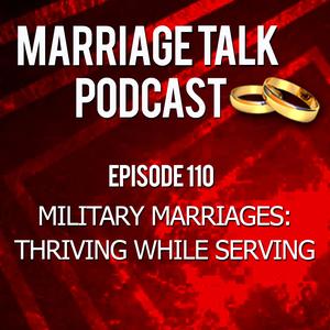 Military Marriages: Thriving While Serving – Ep 110
