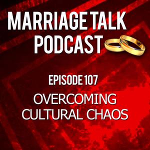 Overcoming Cultural Chaos – Ep 107