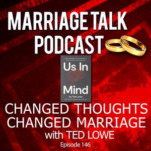 Us In Mind – Changing Your Marriage w/ Ted Lowe