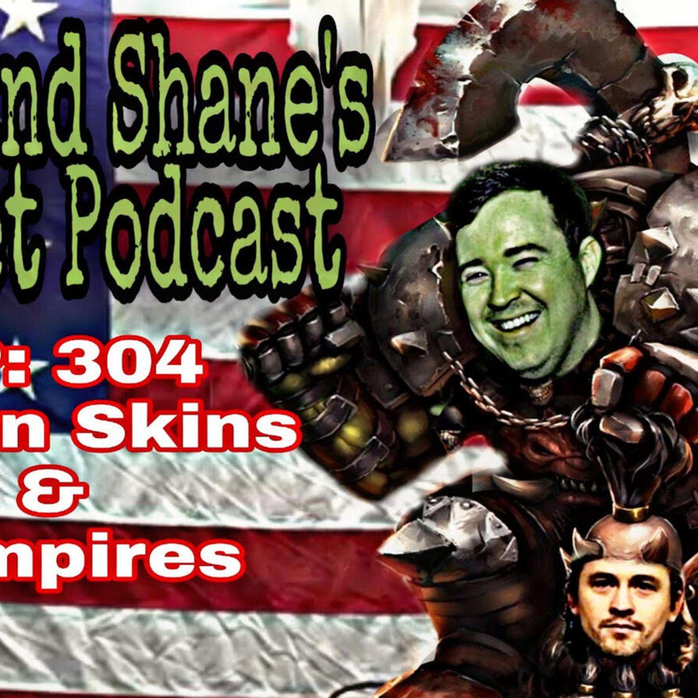Ep 304- Green Skins and Vampires - Matt and Shane&rsquo;s Secret Podcast 