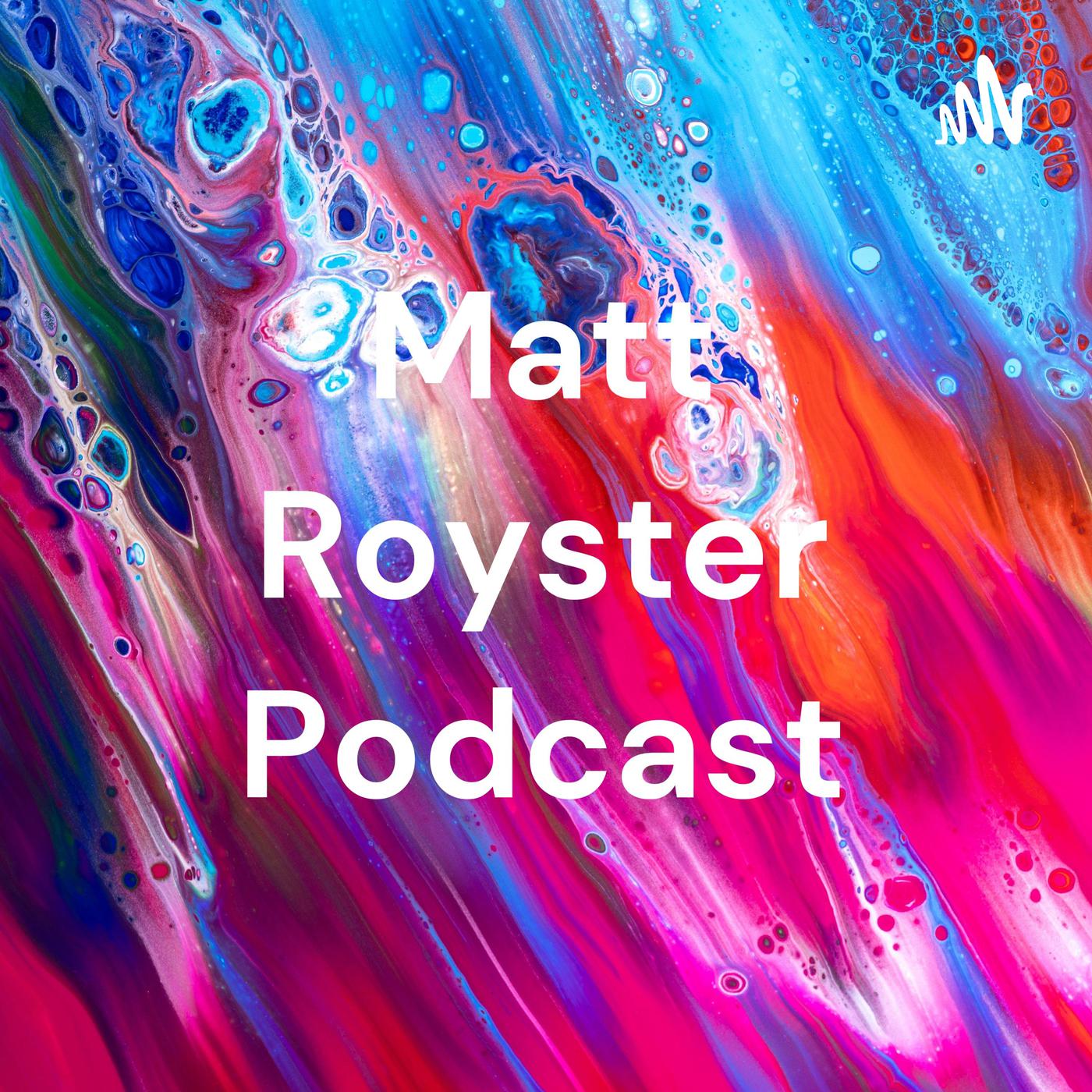 Matt Royster Podcast