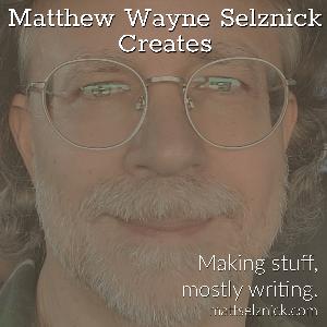 Matthew Wayne Selznick Creates