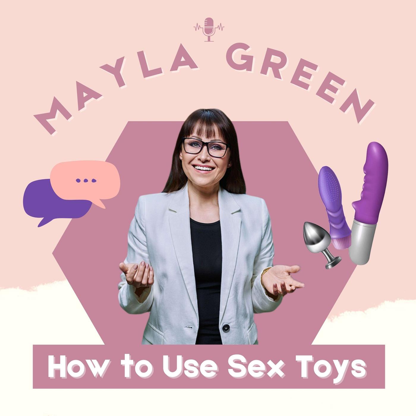 Mayla Green s How to Use Sex Toys podcast Mayla Green Listen