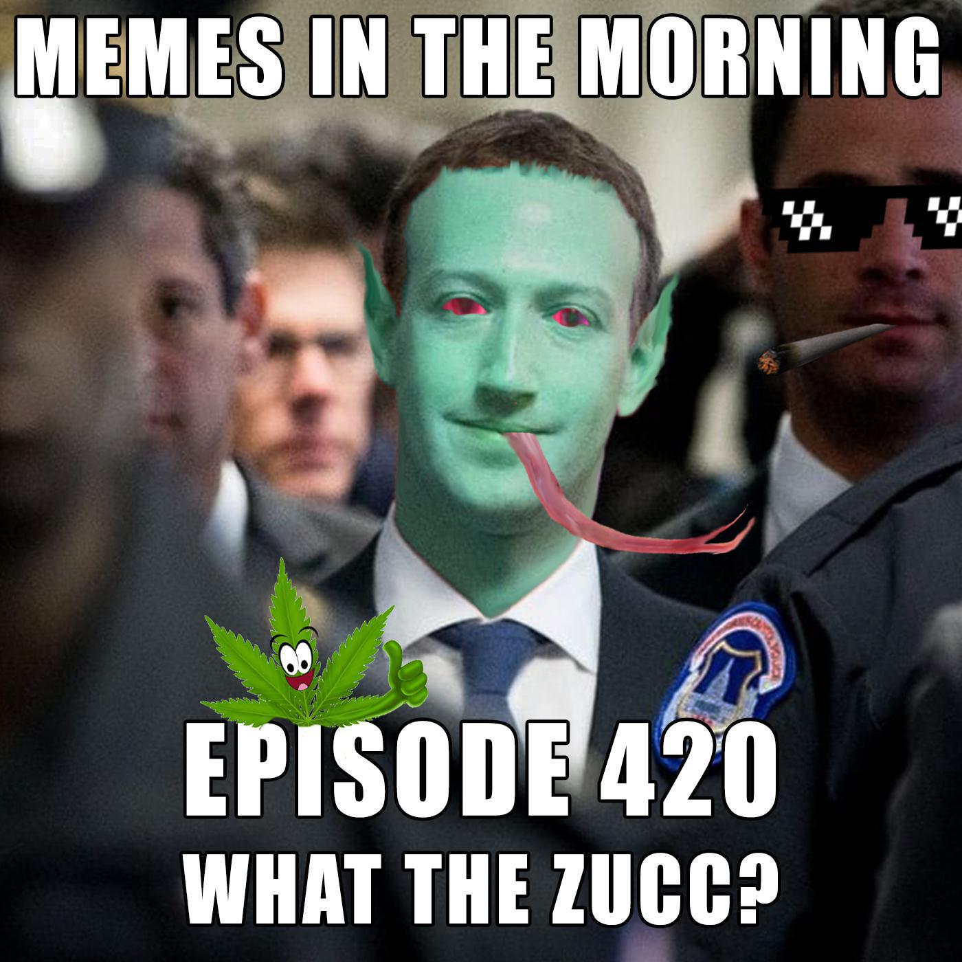 Episode 420: What The Zucc? - Memes in the Morning (podcast) | Listen Notes, image size:1400x1400