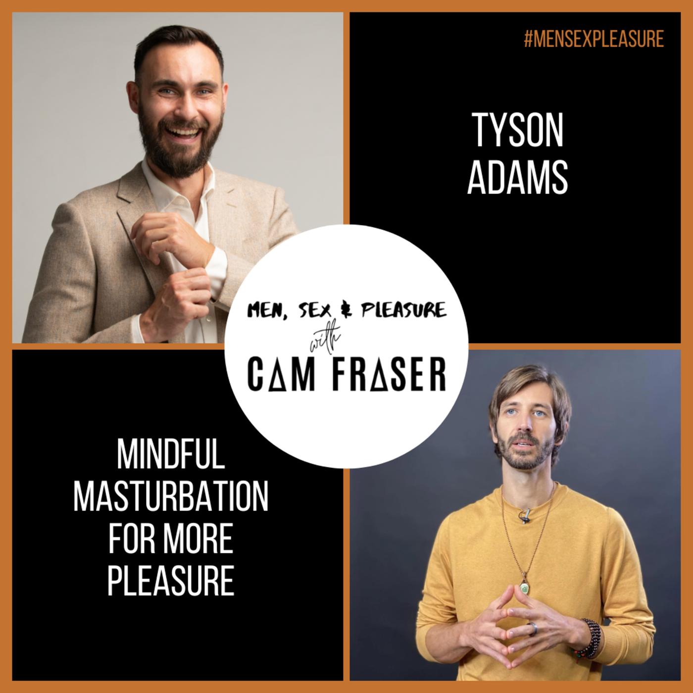 206 Mindful Masturbation for More Pleasure (with Tyson Adams) | Listen Notes