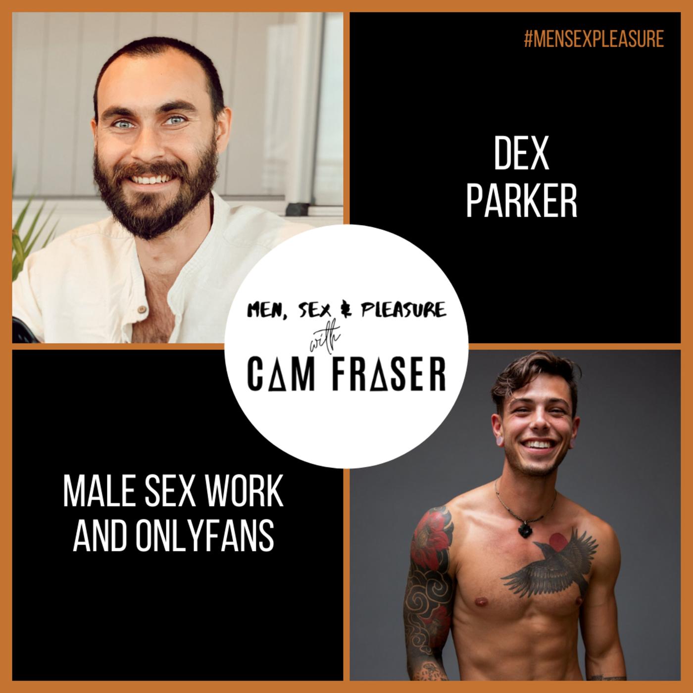 59 Male Sex Work and OnlyFans (with Dex Parker) - Men, Sex & Pleasure with  Cam Fraser (Podcast) | Listen Notes