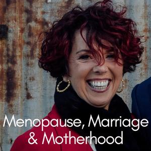 Menopause, Marriage and Motherhood