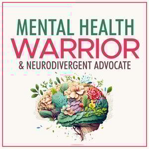 Mental Health Warrior | Neurodivergent Advocate