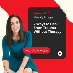 216 — 7 Ways to Heal Trauma Without Going to Therapy