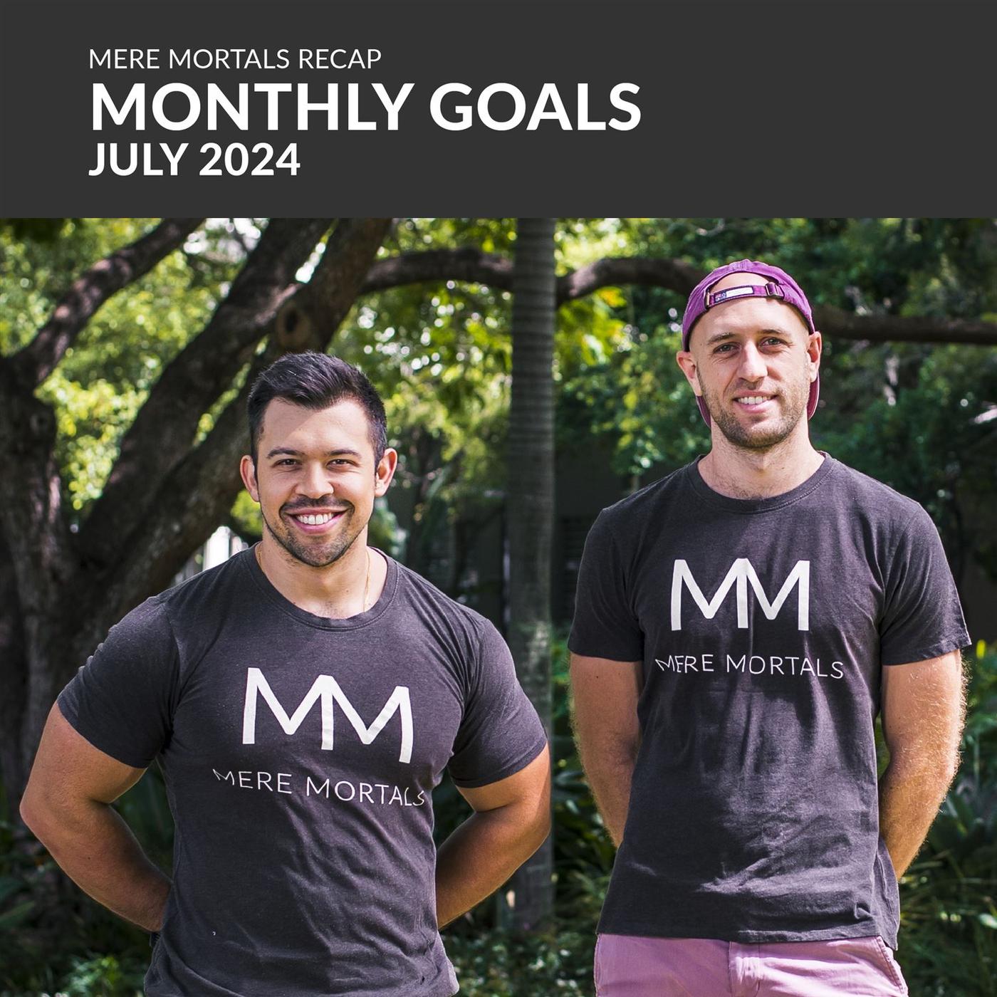 Monthly Goals | July 2024 - Mere Mortals (podcast) | Listen Notes