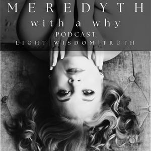 Meredyth with a Why: Soul Guided Spirituality & Truth Seeking