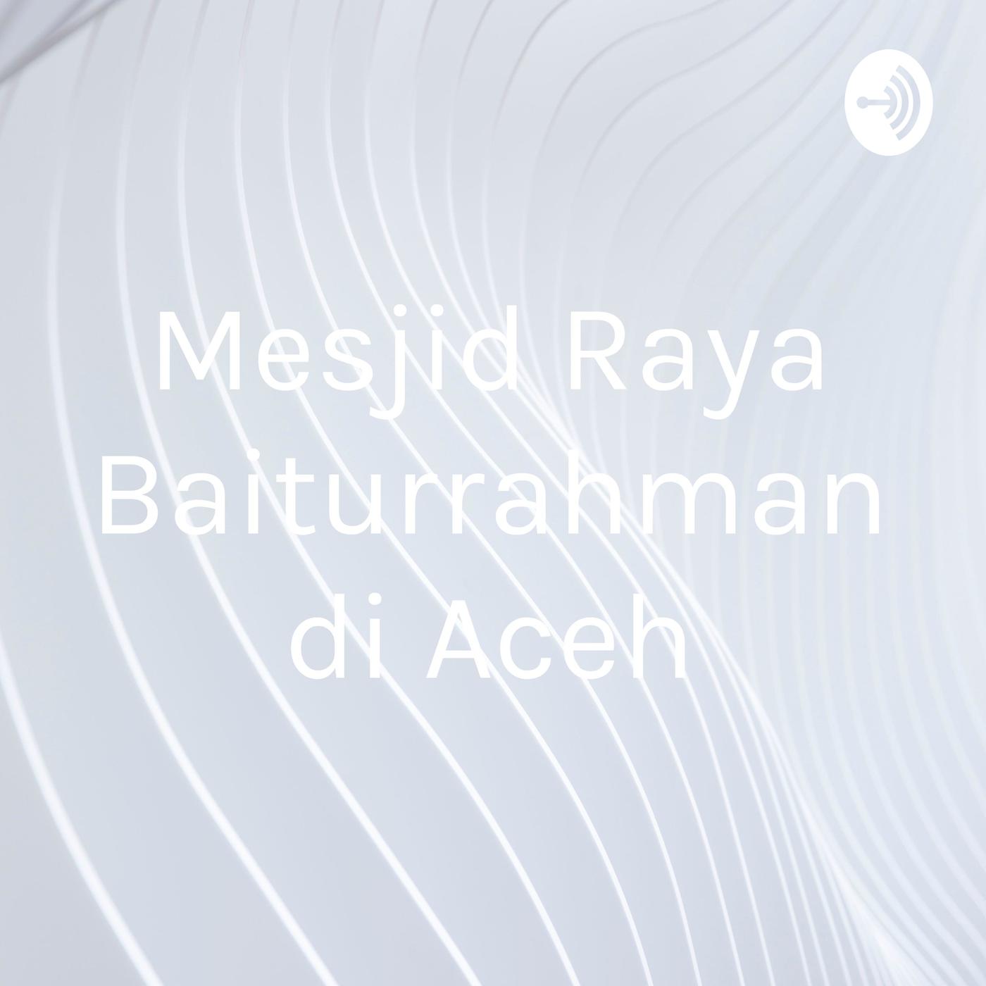 Mesjid Raya Baiturrahman di Aceh